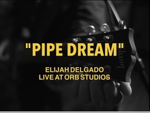 Elijah Delgado - Pipe Dream (Live at Orb Studios)